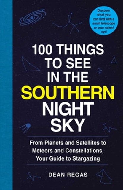 100 Things to See in the Southern Night Sky, Dean Regas - Ebook - 9781507207819