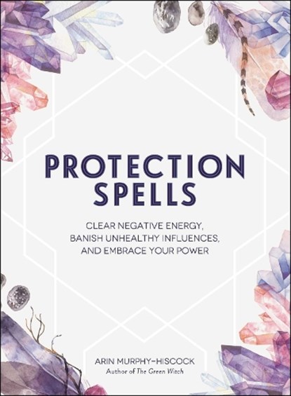 Protection Spells, Arin Murphy-Hiscock - Gebonden - 9781507208328