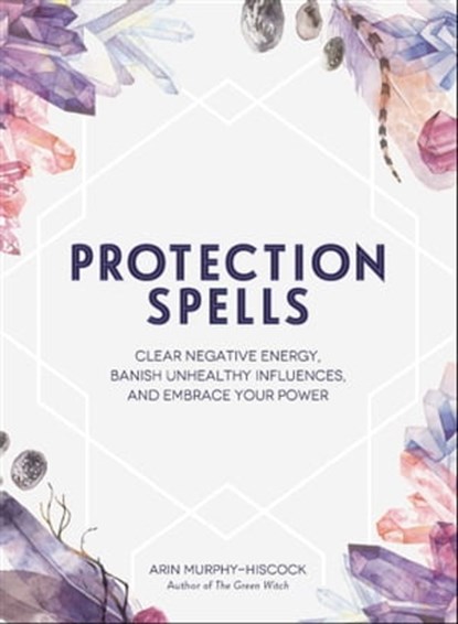 Protection Spells, Arin Murphy-Hiscock - Ebook - 9781507208335