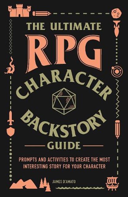 The Ultimate RPG Character Backstory Guide, James D’Amato - Paperback - 9781507208373