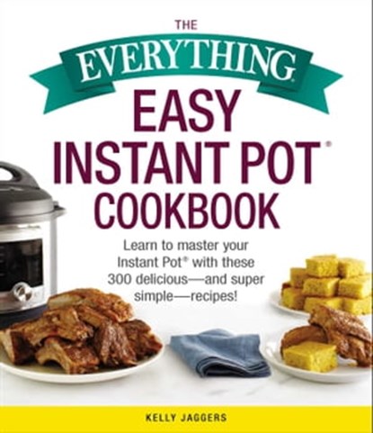 The Everything Easy Instant Pot® Cookbook, Kelly Jaggers - Ebook - 9781507209417