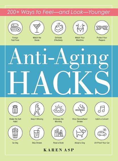 Anti-Aging Hacks, Karen Asp - Paperback - 9781507209561