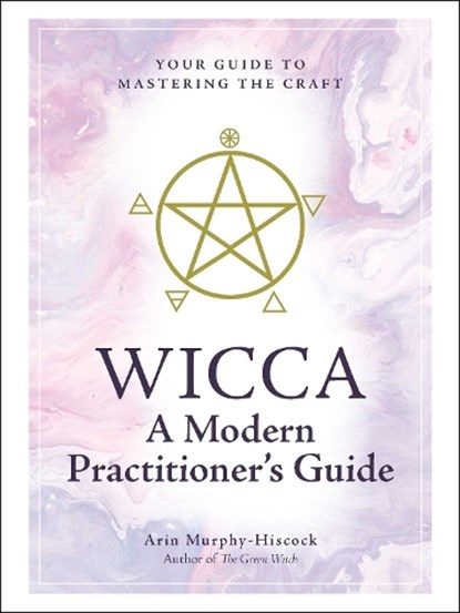 Wicca: A Modern Practitioner's Guide, Arin Murphy-Hiscock - Gebonden - 9781507210741
