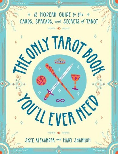 The Only Tarot Book You'll Ever Need, Skye Alexander ; Mary Shannon - Paperback - 9781507210840