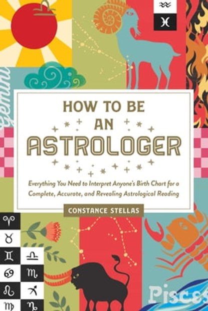 How to Be an Astrologer, Constance Stellas - Ebook - 9781507213025