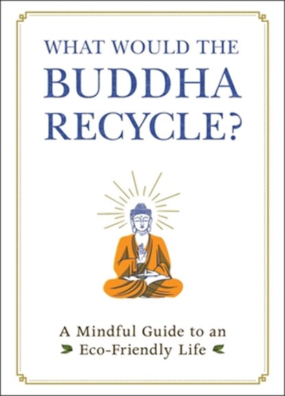What Would the Buddha Recycle?, Adams Media - Gebonden - 9781507213858