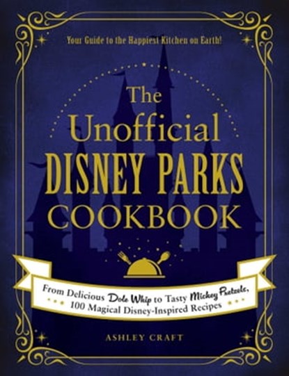 The Unofficial Disney Parks Cookbook, Ashley Craft - Ebook - 9781507214527