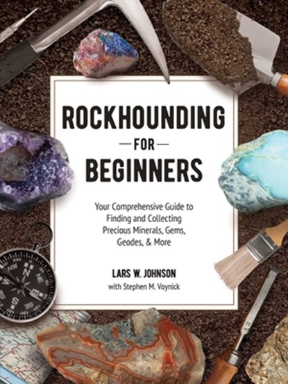 Rockhounding for Beginners, Lars W. Johnson ; Stephen M. Voynick - Paperback - 9781507215272
