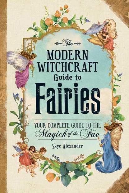 The Modern Witchcraft Guide to Fairies, Skye Alexander - Gebonden - 9781507215913