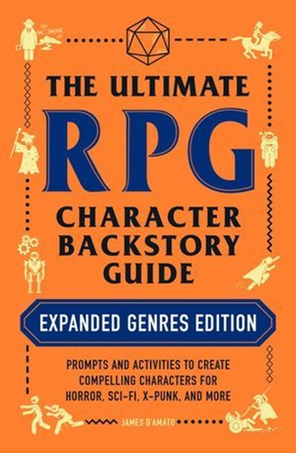 The Ultimate RPG Character Backstory Guide: Expanded Genres Edition, James D’Amato - Ebook - 9781507217924