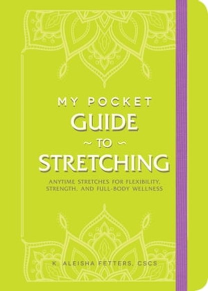 My Pocket Guide to Stretching, K. Aleisha Fetters - Ebook - 9781507217962