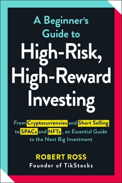 A Beginner's Guide to High-Risk, High-Reward Investing, Robert Ross - Paperback - 9781507218235