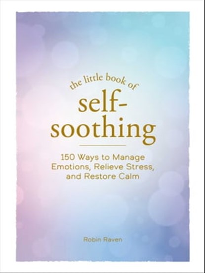 The Little Book of Self-Soothing, Robin Raven - Ebook - 9781507219621