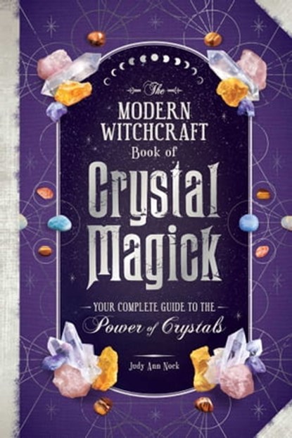 The Modern Witchcraft Book of Crystal Magick, Judy Ann Nock - Ebook - 9781507221198