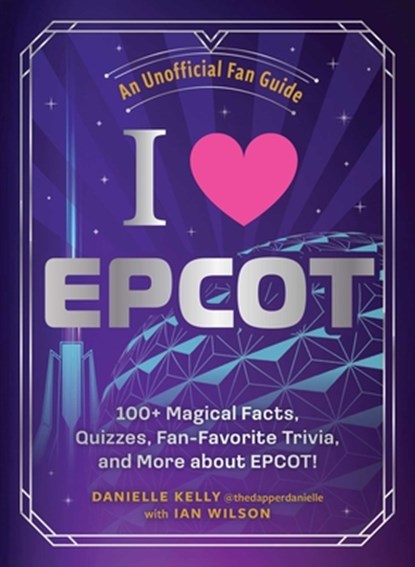 I Love EPCOT, Danielle Kelly ; Ian Wilson - Gebonden - 9781507224977