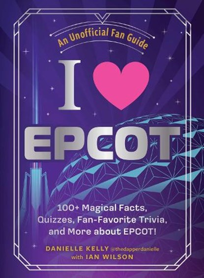 I Love EPCOT, Danielle Kelly ; Ian Wilson - Gebonden - 9781507224977