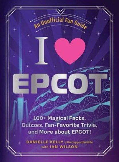 I Love EPCOT, Danielle Kelly ; Ian Wilson - Ebook - 9781507224984