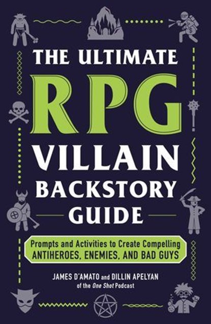 The Ultimate RPG Villain Backstory Guide, James D’Amato ; Dillin Apelyan - Ebook - 9781507225318