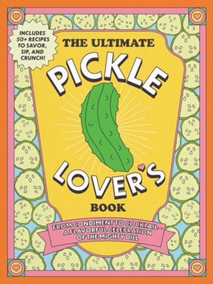 The Ultimate Pickle Lover's Book, Princess Gabbara ; Kelly Jaggers - Gebonden - 9781507225400
