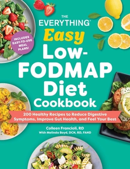The Everything Easy Low-Fodmap Diet Cookbook: 175 Healthy Recipes to Reduce Digestive Symptoms, Improve Gut Health, and Feel Your Best, Colleen Francioli - Paperback - 9781507225677