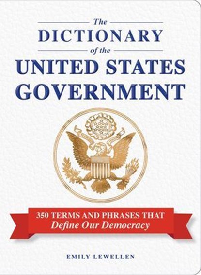 The Dictionary of the United States Government, Emily Lewellen - Ebook - 9781507226490
