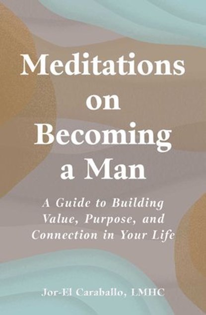 Meditations on Becoming a Man, Jor-El Caraballo - Ebook - 9781507226810