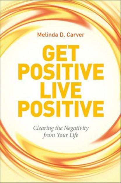 Get Positive Live Positive, Melinda D. Carver - Ebook - 9781507300473