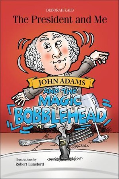 John Adams and the Magic Bobblehead, Deborah Kalb - Ebook - 9781507300664