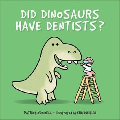 Did Dinosaurs Have Dentists?, Patrick O'Donnell - Ebook - 9781507300879