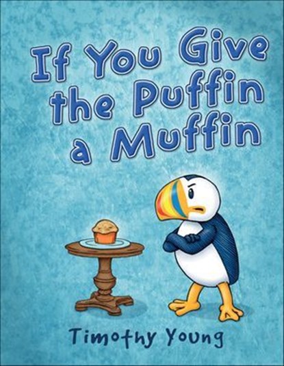 If You Give the Puffin a Muffin, Timothy Young - Ebook - 9781507301029