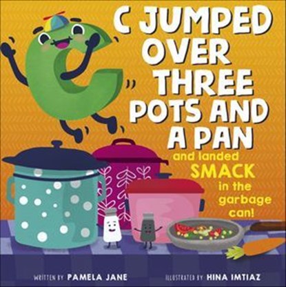 C Jumped Over Three Pots and a Pan and Landed Smack in the Garbage Can, Pamela Jane - Ebook - 9781507301241