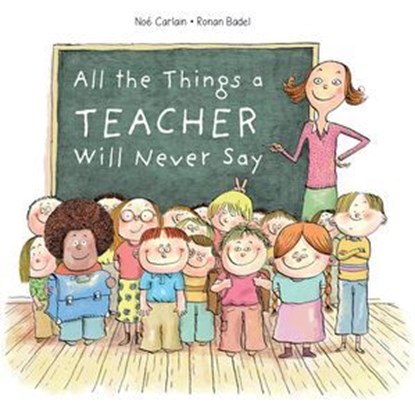 All the Things a Teacher Will Never Say, Noé Carlain - Ebook - 9781507302187