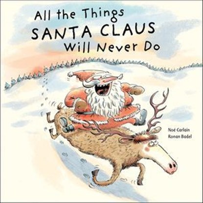 All the Things Santa Claus Will Never Do, Ronan Badel ; Noé Carlain - Ebook - 9781507302194