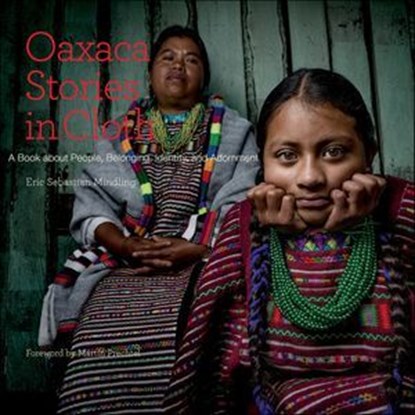 Oaxaca Stories in Cloth, Eric Sebastian Mindling - Ebook - 9781507302460