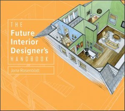 The Future Interior Designer's Handbook, Jana Rosenblatt - Ebook - 9781507302705