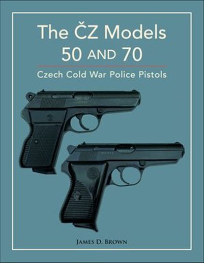 The CZ Models 50 and 70, James D. Brown - Ebook - 9781507304310