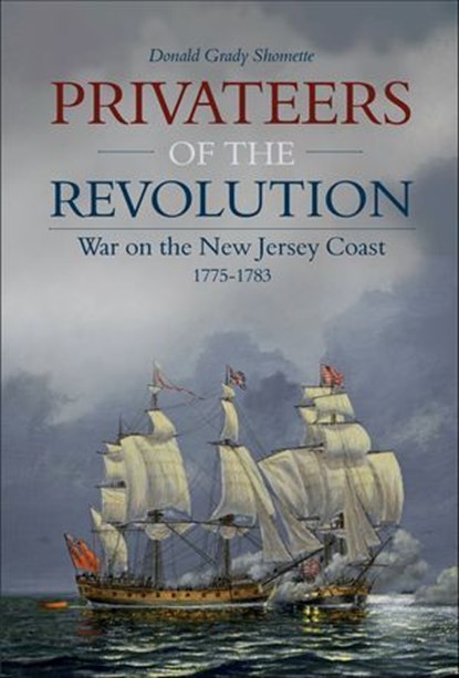 Privateers of the Revolution, Donald Grady Shomette - Ebook - 9781507304914