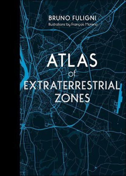 Atlas of Extraterrestrial Zones, Bruno Fuligni - Ebook - 9781507305683
