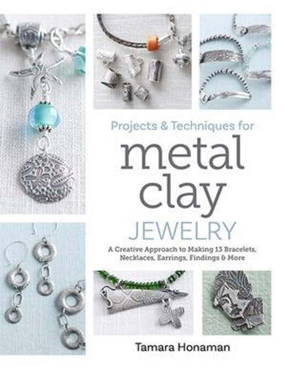 Projects and Techniques for Metal Clay Jewelry, Tamara Honaman - Ebook - 9781507306215