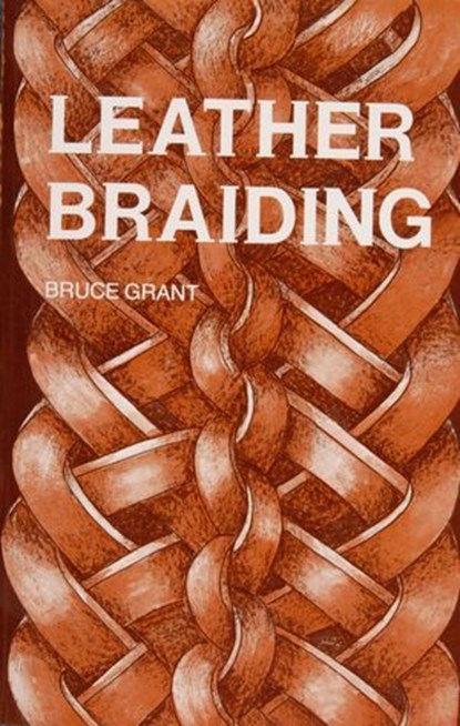 Leather Braiding, Bruce Grant - Ebook - 9781507307113