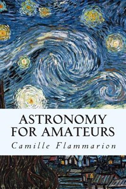 Astronomy for Amateurs, Camille Flammarion - Paperback - 9781507503768