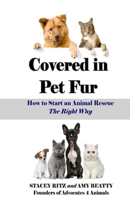 Covered in Pet Fur: How to start an animal rescue, Amy E. Beatty - Paperback - 9781507557273