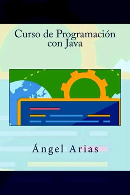 Curso de Programación con Java, Alicia Durango ; Ángel Arias ; Juan Esteban Gracia - Ebook - 9781507571170