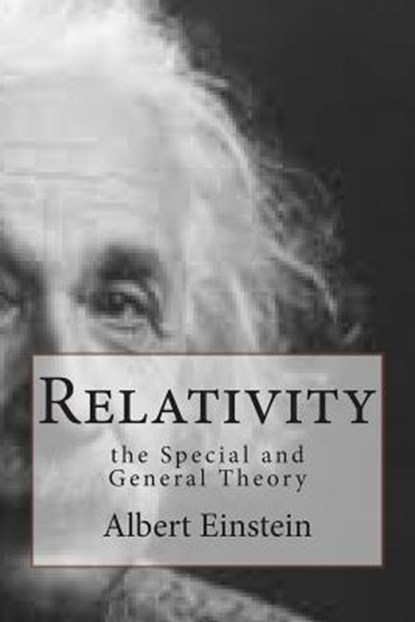 Relativity: the Special and General Theory, Albert Einstein - Paperback - 9781507667699