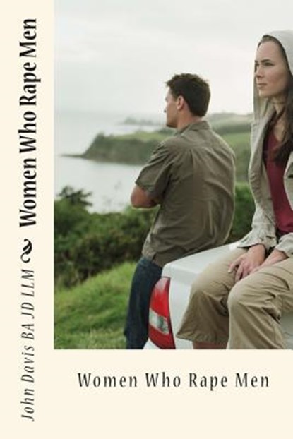 Women Who Rape Men, John Davis Ba Jd LLM - Paperback - 9781507702611