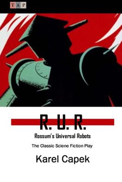 R. U. R.: Rossum's Universal Robots: The Classic Sciene Fiction Play, Karel Capek - Paperback - 9781507726099