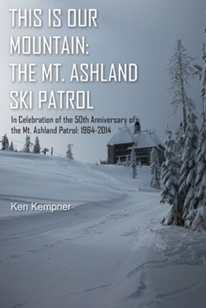 This Is Our Mountain: The Mt Ashland Ski Patrol, Ken Kempner - Paperback - 9781507726389