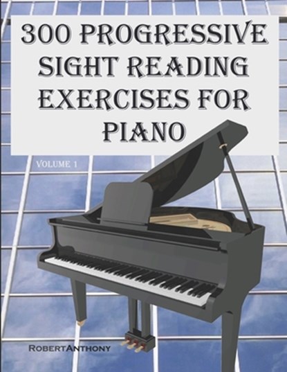 300 Progressive Sight Reading Exercises for Piano, Robert Anthony - Paperback - 9781507759912