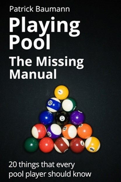 Playing Pool - The Missing Manual: 20 things that every pool player should know, Robert Van Sant - Paperback - 9781507775790
