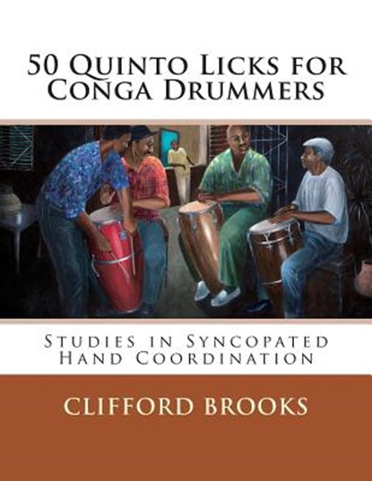 50 Quinto Licks for Conga Drummers: Studies in Syncopated Hand Coordination, Clifford Brooks - Paperback - 9781507795316